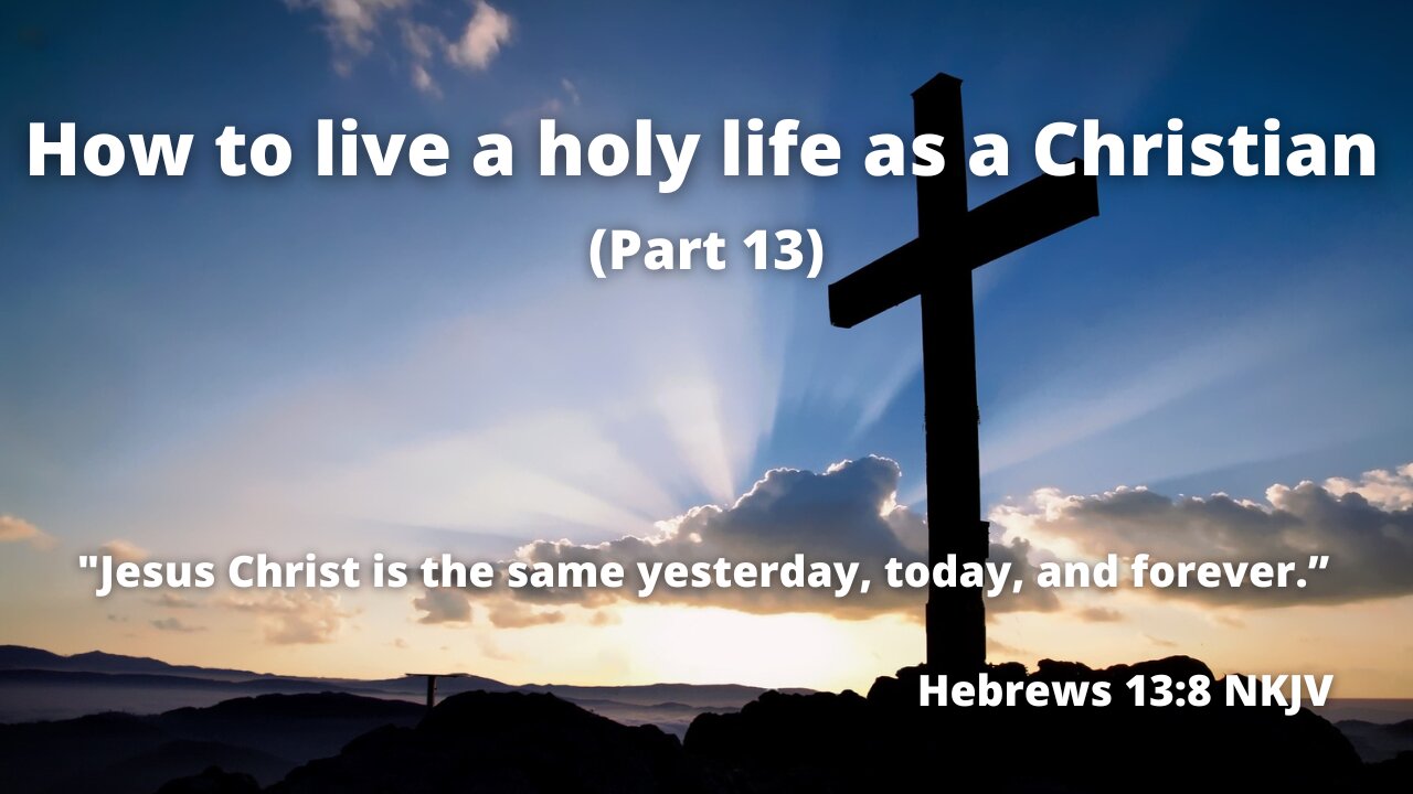 How to live a holy life as a Christian (Part 13) | It's time to invite our Lord Jesus into your life