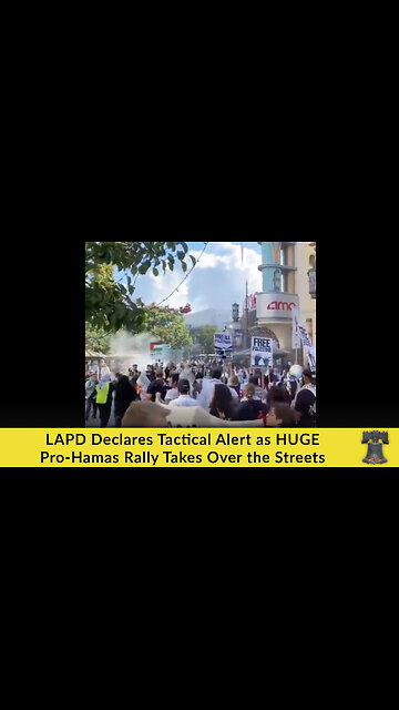 LAPD Declares Tactical Alert as HUGE Pro-Hamas Rally Takes Over the Streets