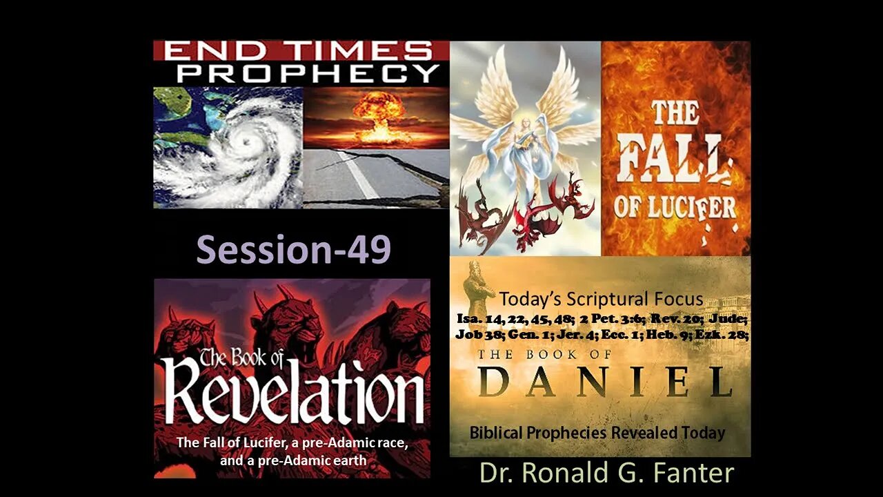 Pre-Adamic race upon a pre-Adamic earth, and Lucifer's Fall Session 49 Dr. Ronald G. Fanter