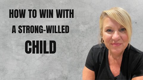 How To Win With A Strong-Willed Child