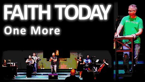 FAITH TODAY: One More ~ Service