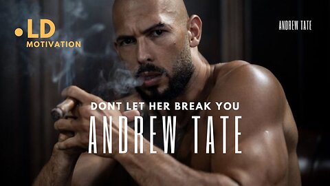 DONT LET HER BREAK YOU - ANDREW TATE MOTIVATIONAL SPEECH