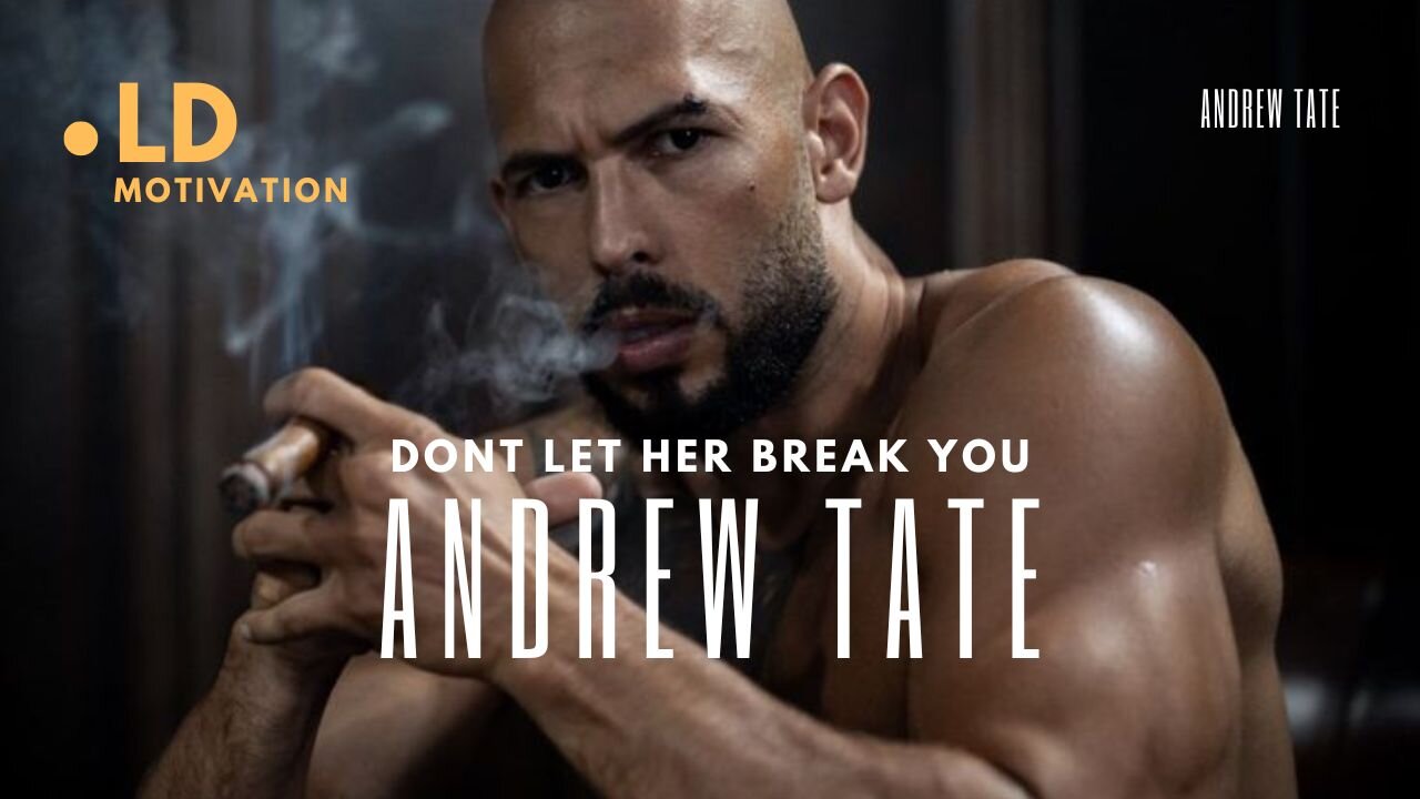 DONT LET HER BREAK YOU - ANDREW TATE MOTIVATIONAL SPEECH