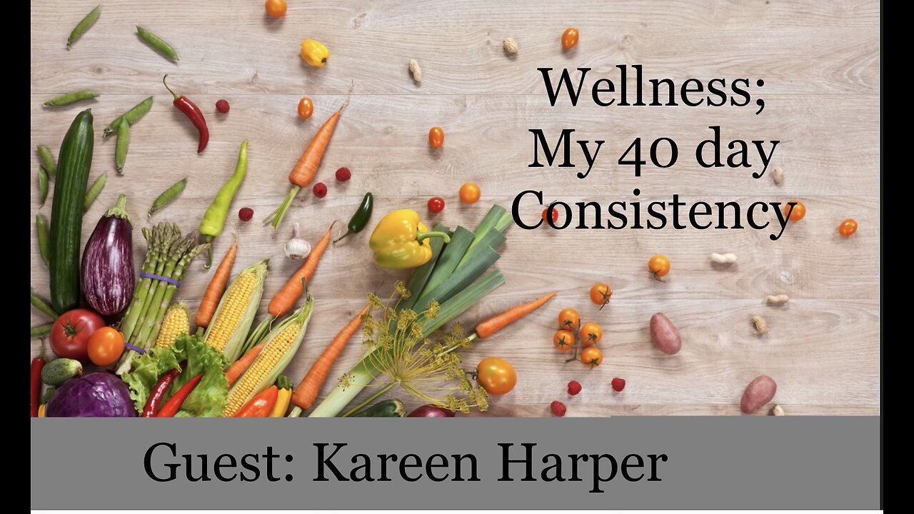 WELLNESS; MY 40 DAY CONSISTENCY GUEST: KAREEN HARPER