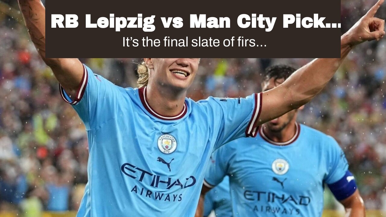 RB Leipzig vs Man City Picks and Predictions: City Will Concede in First-Leg Victory