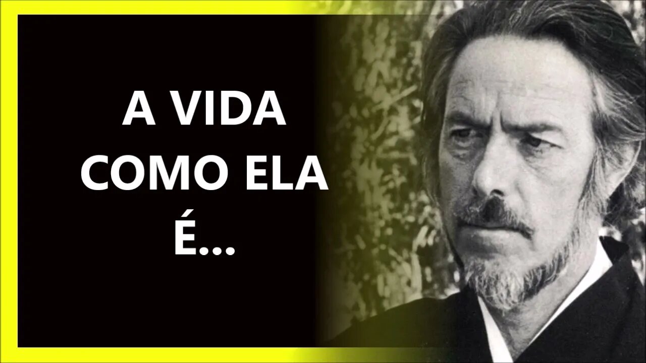 A VIDA COMO ELA É , ALAN WATTS DUBLADO