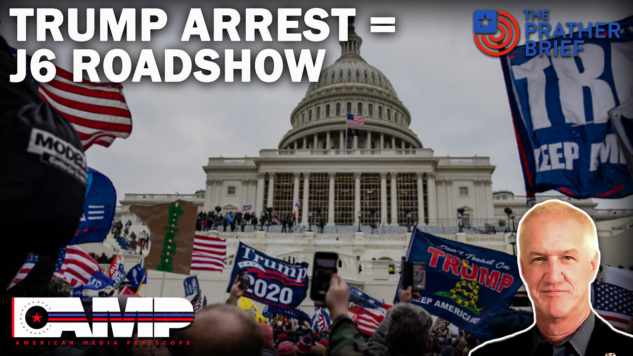 TRUMP ARREST = J6 ROADSHOW! | The Prather Brief Ep. 45