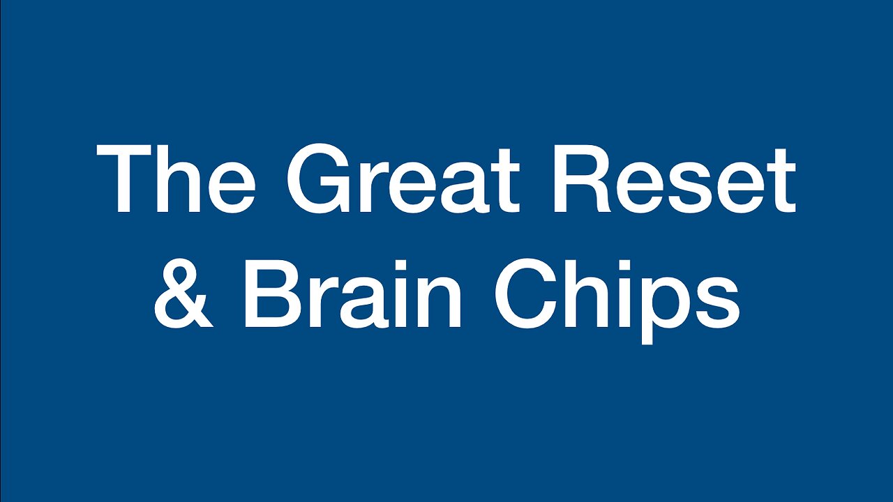 The Great Reset and Brain Chips