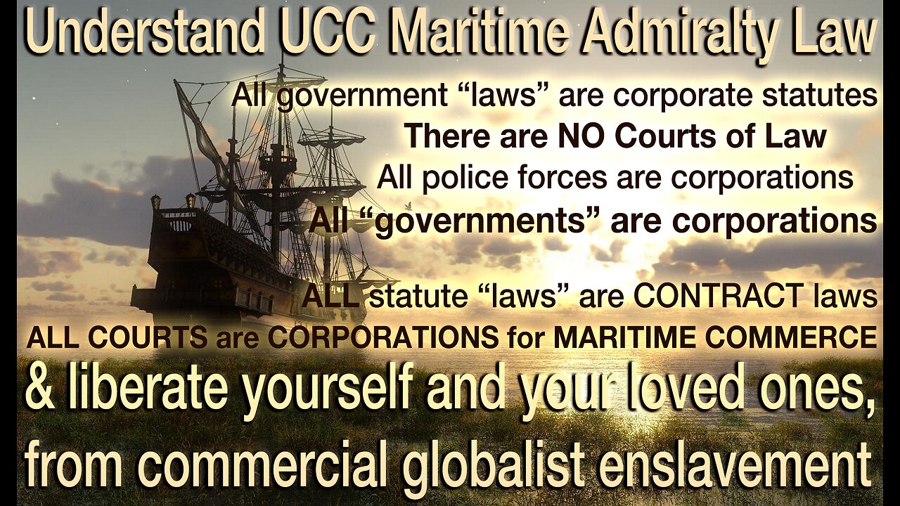 Understand UCC Maritime Admiralty Law & Liberate Yourself From Commercial Globalist Enslavement