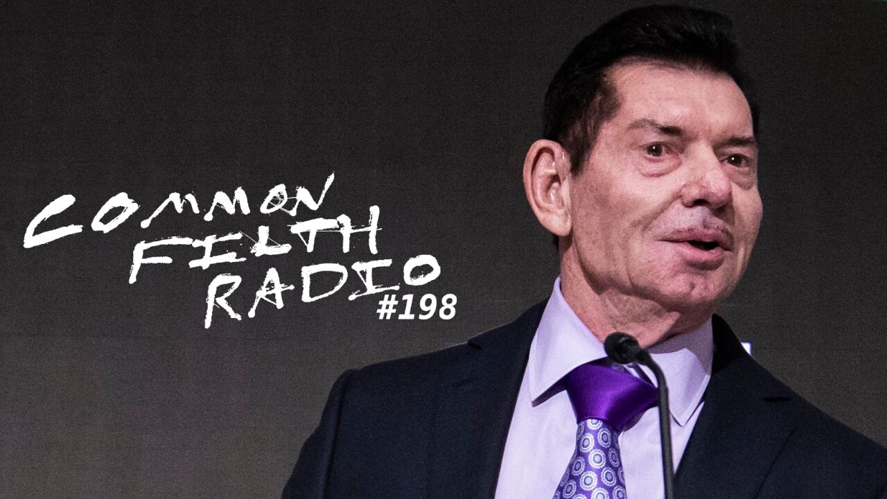 Examining the Vince McMahon "Human Trafficking" Scandal (Common Filth Radio #198)