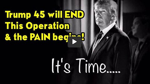 2023 > TRUMP 45 WILL END THIS OPERATION & THE PAIN BEGINS! JANUARY