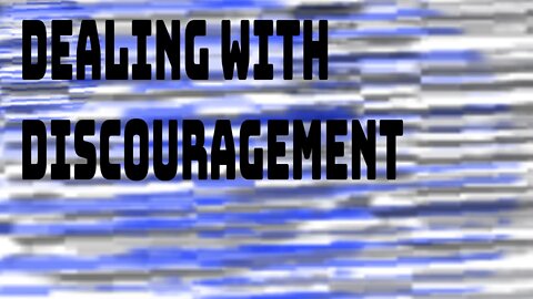 Dealing With Discouragement