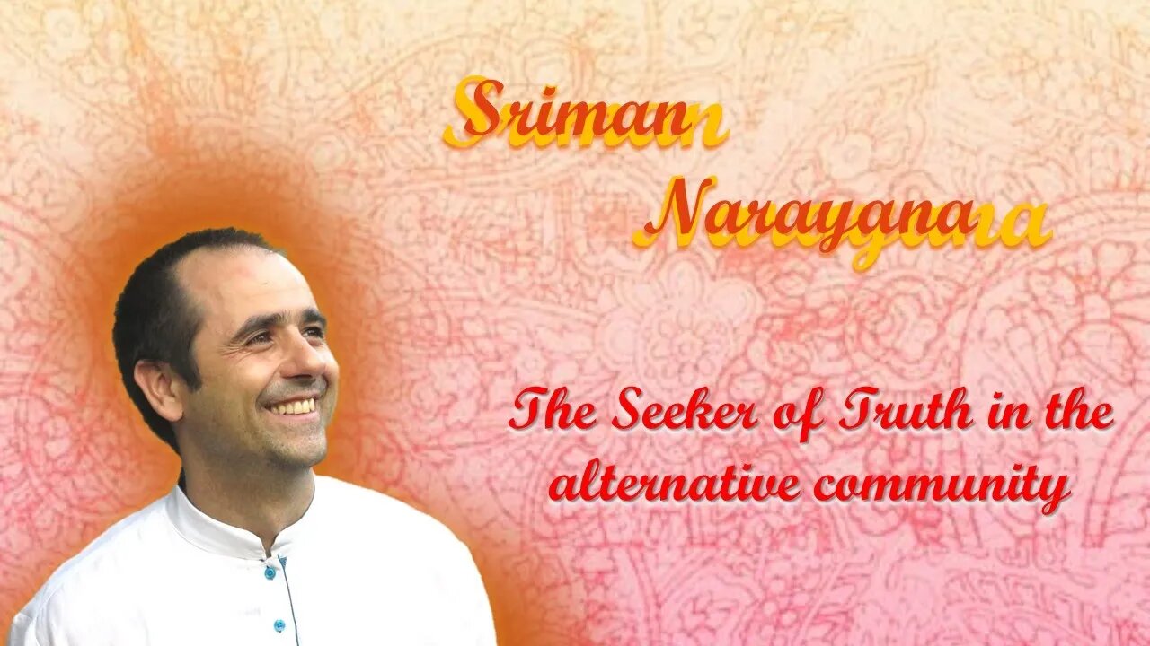 Sriman Narayana ~ The Seeker of Truth in the alternative community