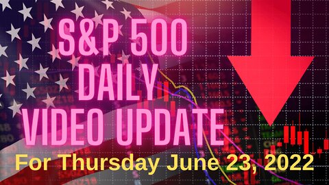 Daily Video Update for Thursday June 23, 2022