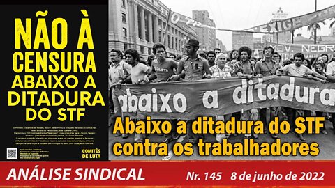 Abaixo a ditadura do STF contra os trabalhadores - Análise Sindical nº 145 - 08/06/22