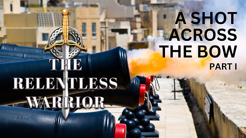 The Relentless Warrior - Episode 3 - A Shot Across the Bow