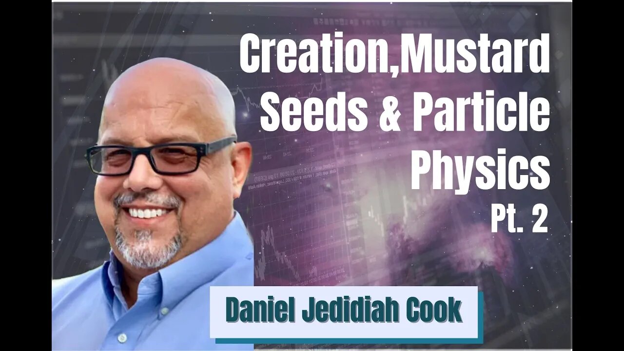 95: Pt. 2 Creation, Mustard Seeds & Particle Physics - Daniel J.Cook on SCB