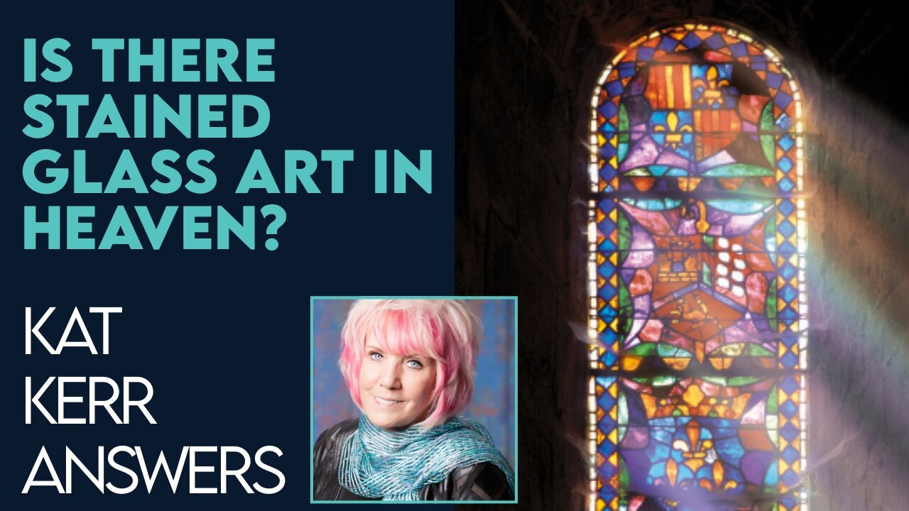 Kat Kerr: Is There Art Like Stained Glass In Heaven? | Feb 1 2023