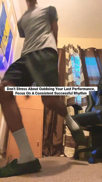 Don’t Stress About Outdoing Your Last Performance, Focus On A Consistent Successful Rhythm