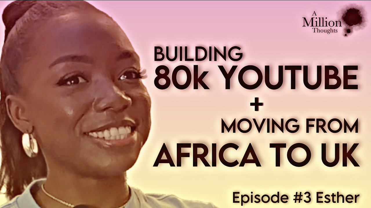 Moving From Africa To Uk @ 12y + Building 80k Sub YouTube Channel || Ep # 3 Esther