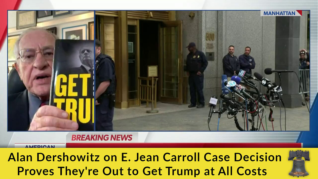 Alan Dershowitz on E. Jean Carroll Case Decision Proves They're Out to Get Trump at All Costs