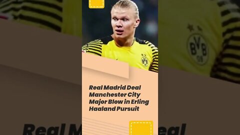 Real Madrid Deal Manchester City Major Blow in Erling Haaland Pursuit #shorts