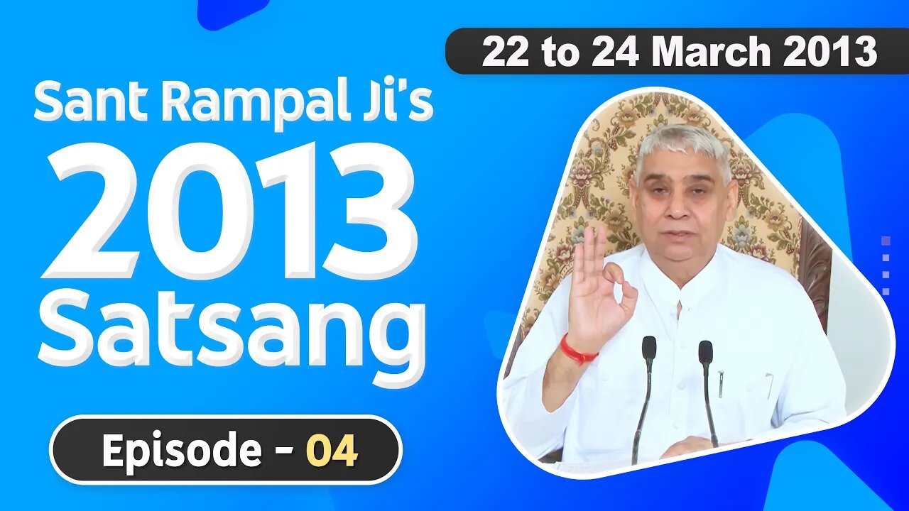 Sant Rampal Ji's 2013 Satsangs | 22 to 24 March 2013 HD | Episode - 04 | SATLOK ASHRAM