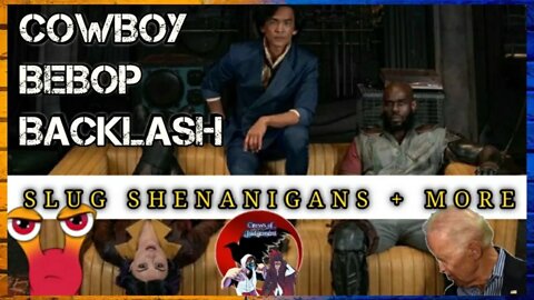 Cowboy Bebop Backlash! Slug’s Shenanigans & More!