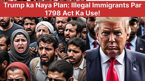 Trump ka naya plan: 1798 Aliens enemy act