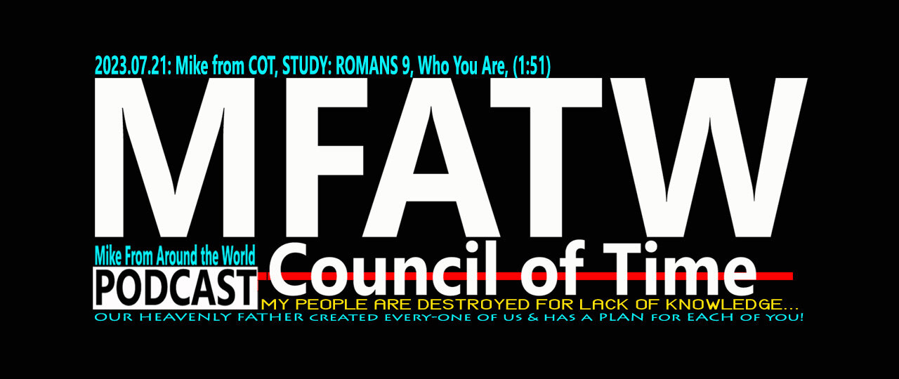 2023.07.21: Mike from COT, STUDY: ROMANS 9, Who You Are, GODs Children, (1:51)