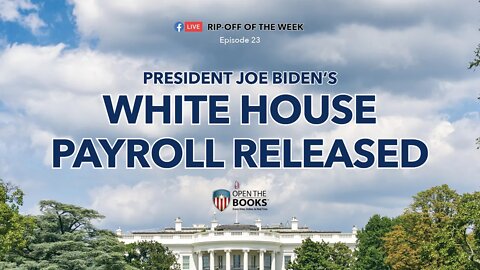 Rip-Off Of The Week (2021) Ep. 23: President Biden's White House Payroll Released