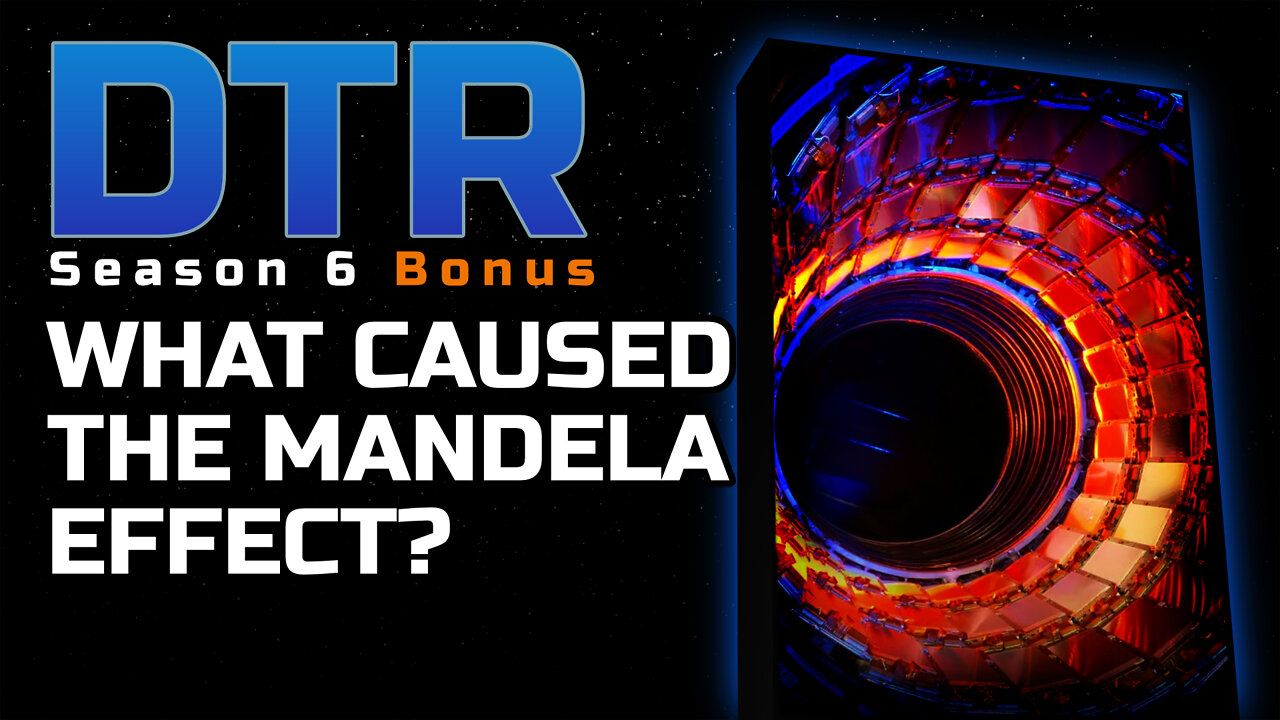 DTR S6 Bonus: What Caused the Mandela Effect?