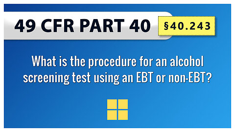 49 CFR Part 40: §40.243 What is the procedure for an alcohol screening test using an EBT or non-EBT?