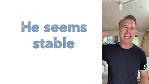He seems stable