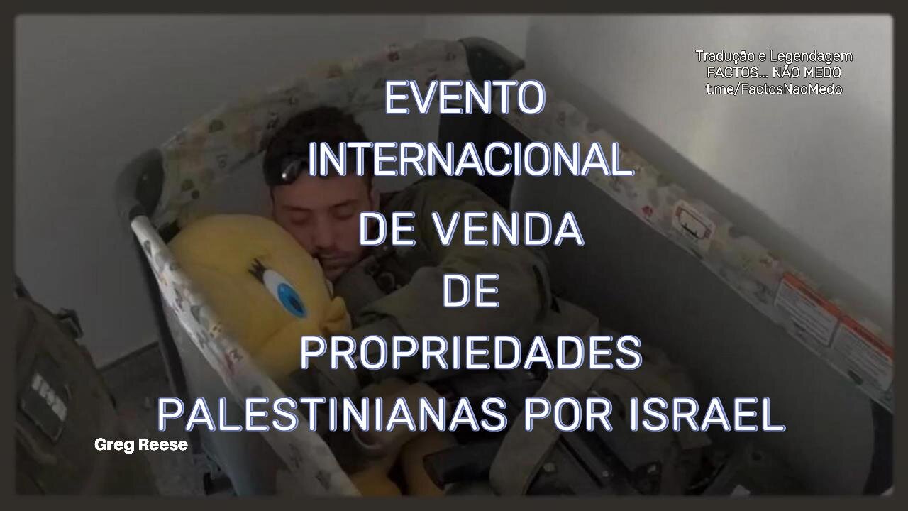 🎬💥EVENTO INTERNACIONAL DE VENDA DE PROPRIEDADES PALESTINIANAS POR ISRAEL (GREG REESE)💥🎬