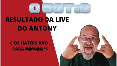 Resultado da live Antony e os haters vão para #@%@&*$