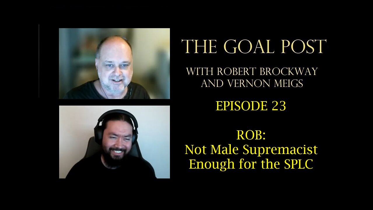 The Goal Post Episode 23 - Rob: Not Male Supremacist Enough for the SPLC