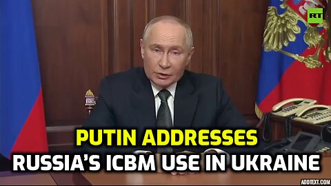 Putin addresses Russia’s ICBM use in Ukraine: