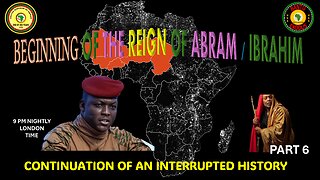 AFRICA IS THE HOLY LAND || BEGINNING OF THE REIGN OF ABRAM /IBRAHIM || AN INTERRUPTED HISTORY PART 6