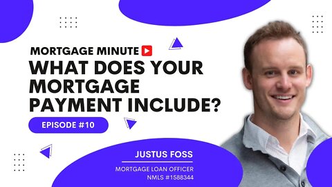 Mortgage Minute #10 - What does you mortgage payment include?