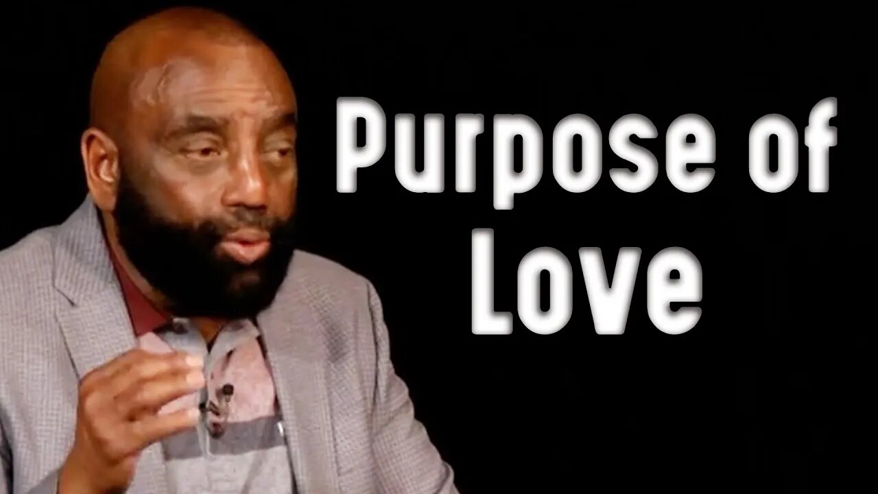 The Purpose of Love