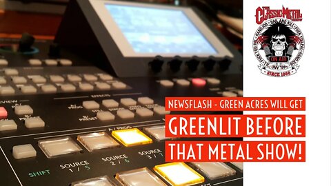 CMS HIGHLIGHT | Newsflash - Green Acres Will Get Greenlit Before That Metal Show!