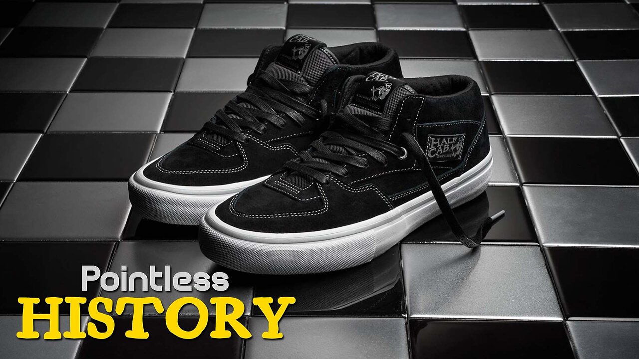 Van's Half Cab - The Best Skate Shoes Ever! - Pointless History - Episode 6