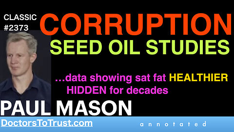 PAUL MASON | CORRUPTION SEED OIL STUDIES …data showing sat fat HEALTHIER HIDDEN for decades