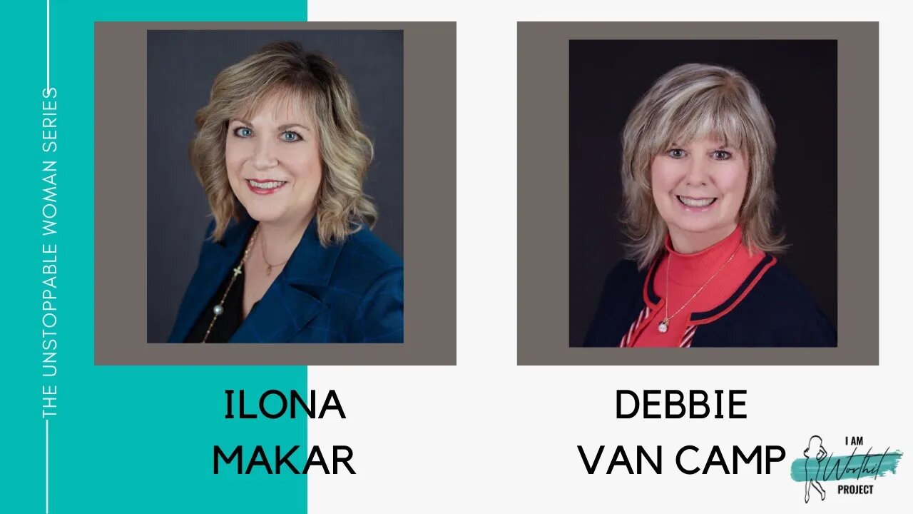 The Unstoppable Woman Interviews Ilona Makar & Debbie Van Camp * Connected Business Women Network *