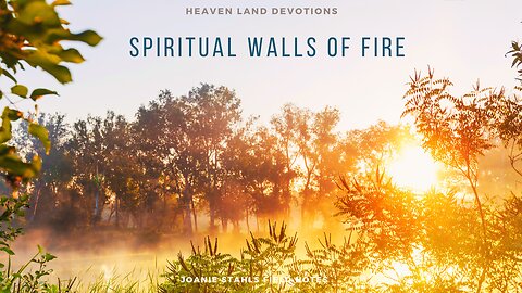 Heaven Land Devotions - Spiritual Walls of Fire