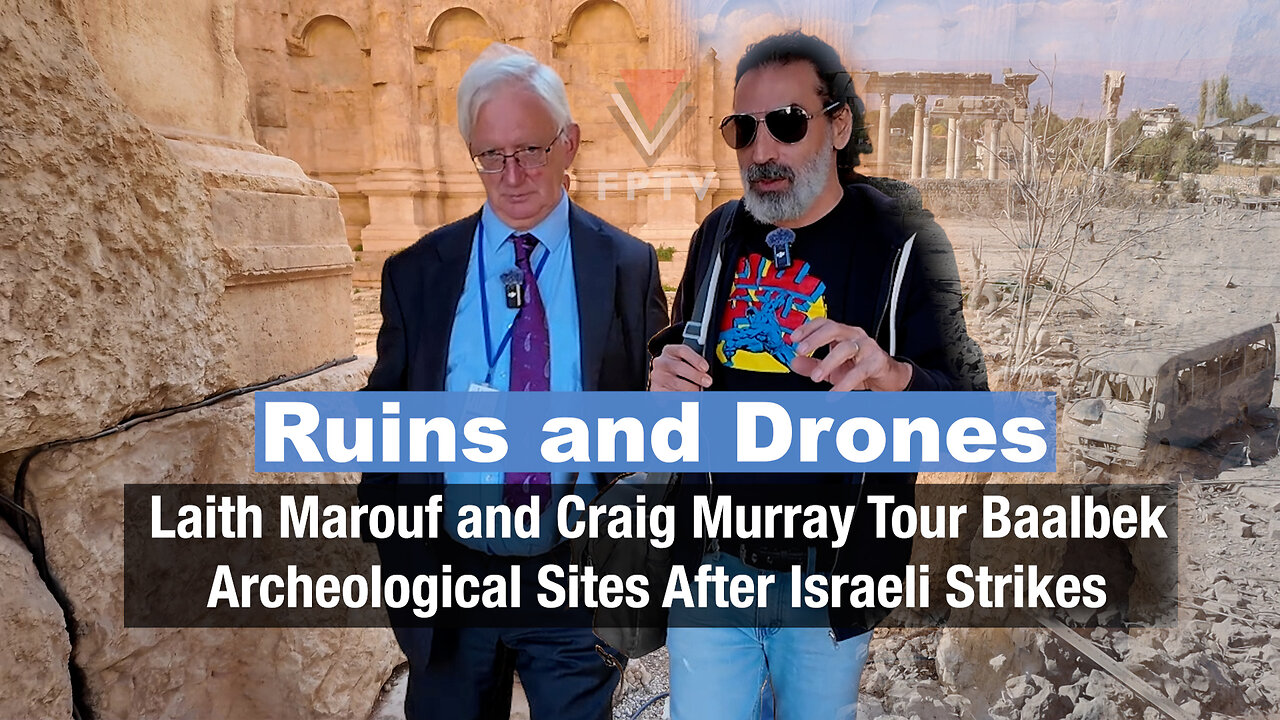 Ruins and Drones: Laith Marouf & Craig Murray Tour Baalbek Archeological Sites After Israeli Strikes