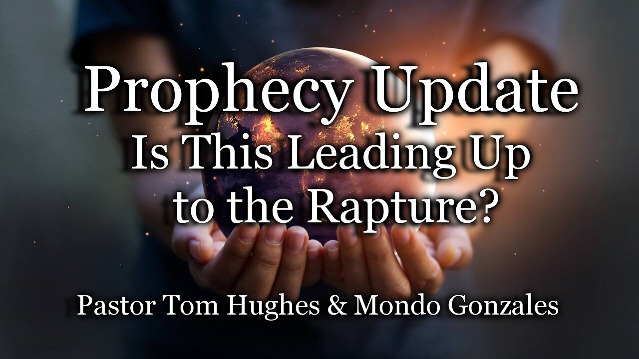 Prophecy Update: Is This Leading Up To The Rapture?