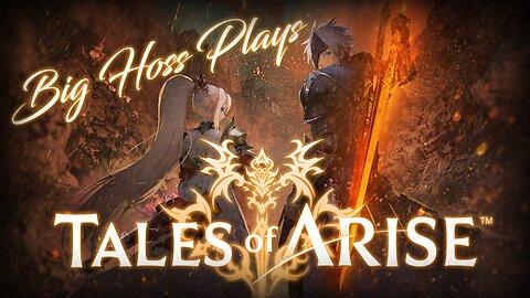 BIG HOSS PLAYS: Tales of Arise