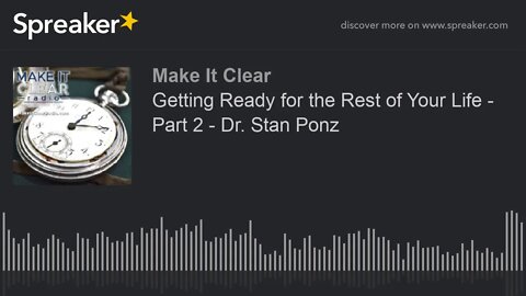 Getting Ready for the Rest of Your Life - Part 2 - Dr. Stan Ponz